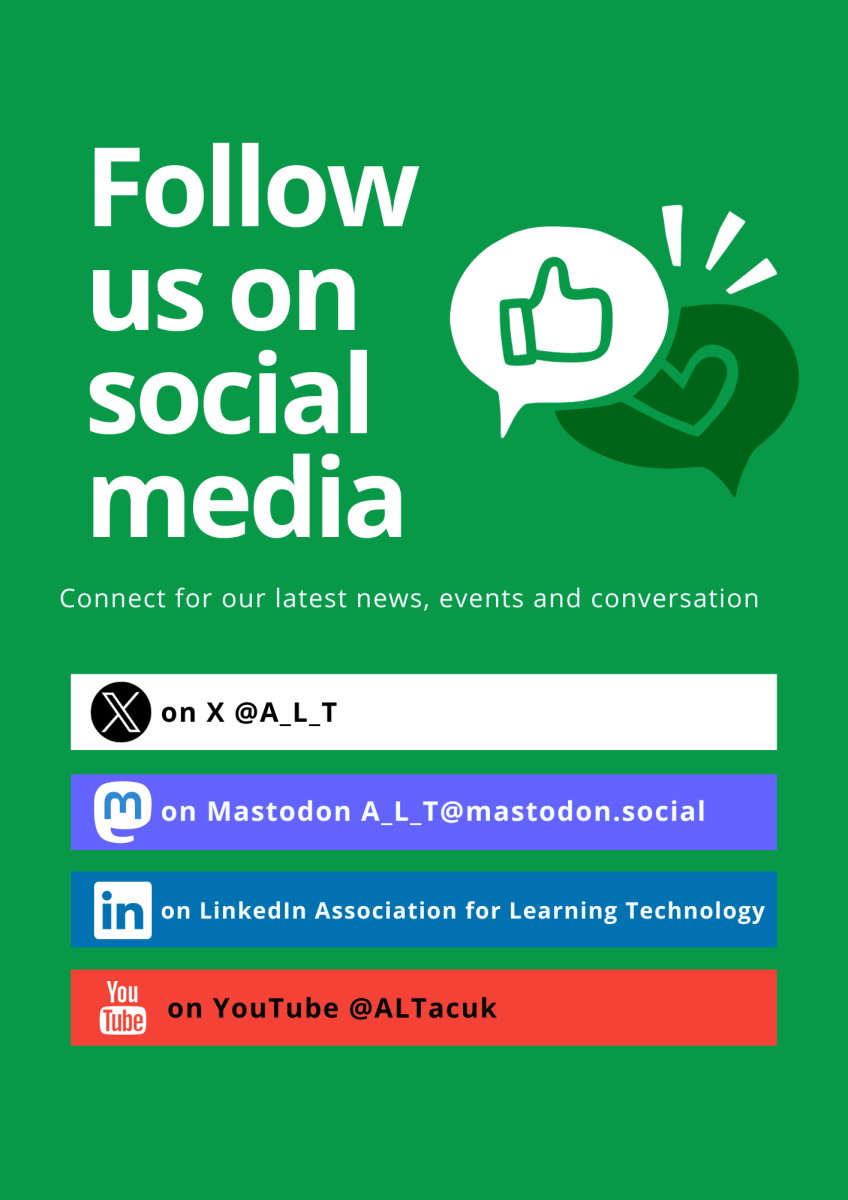  @A_L_T on X, A_L_T@mastodon.social on Mastodon, Association for Learning Technology on LinkedIn and @ALTacuk on YouTube.