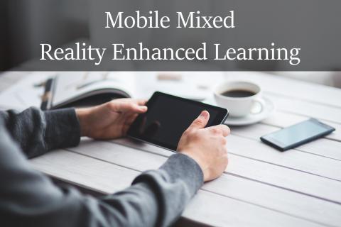 Mobile Mixed Reality Enhanced Learning