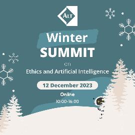 ALT's Winter Summit on Ethics and Artificial Intelligence ALT's Winter Summit on Ethics and Artificial Intelligence 12 December 2023 10:00-16:00