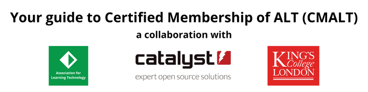 Banner reading “Your guide to Certified Membership of ALT (CMALT), a collaboration with” alongside the logos of ALT, Catalyst and King’s College London.